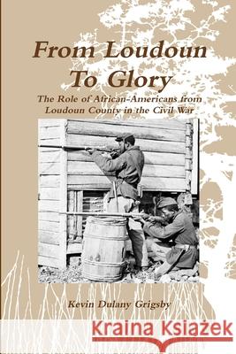 From Loudoun To Glory Kevin Grigsby 9781304387585
