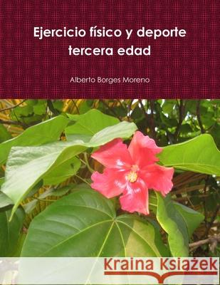 Ejercicio físico y deporte tercera edad Borges Moreno, Alberto 9781304397645