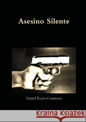 Asesino Silente Daniel Reyes Contreras 9781304400307