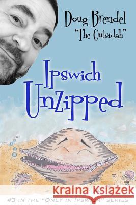 Ipswich Unzipped Doug Brendel 9781304403124