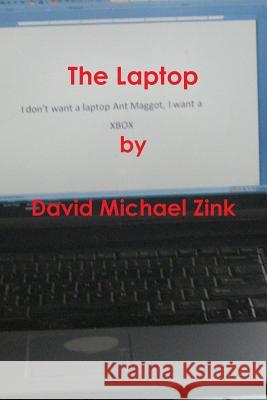 The Laptop by David Michael Zink David Michael Zink 9781304403735