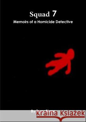 Squad 7 : Memoirs of a Homicide Detective Terry Shaw 9781304406262