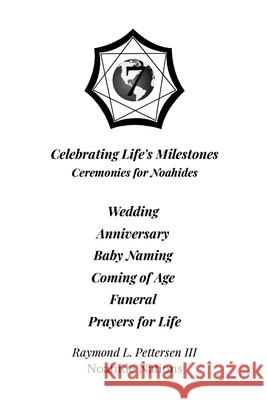 Celebrating Life's Milestones: Ceremonies for Noahides Raymond L., III Pettersen 9781304406903