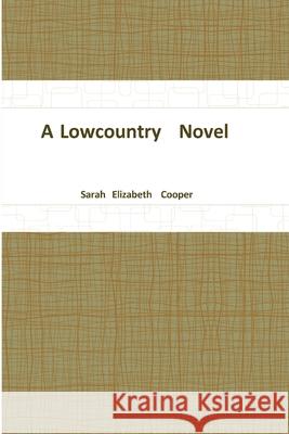 A Lowcountry Novel Sarah Elizabeth Cooper 9781304412584