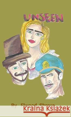 Unseen Elwood Shreve 9781304412782