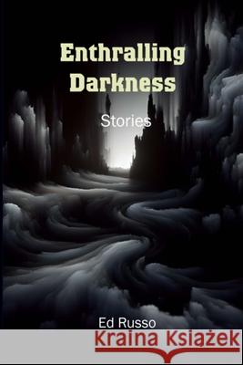 Enthralling Darkness: Stories Ed Russo 9781304414397 Lulu.com