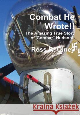 Combat He Wrote The Amazing True Story of Combat Hudson Olney, Ross R. 9781304415448