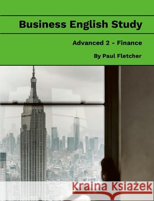 Business English Study - Advanced 2 - Finance Paul Fletcher 9781304426192