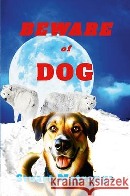 Beware of Dog Stuart Matranga 9781304430588 Lulu.com