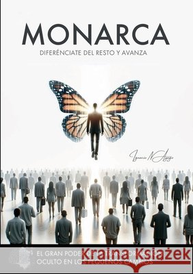 Monarca: El gran poder de los pequeños cambios Ignacio N Ayago Trigo 9781304431035