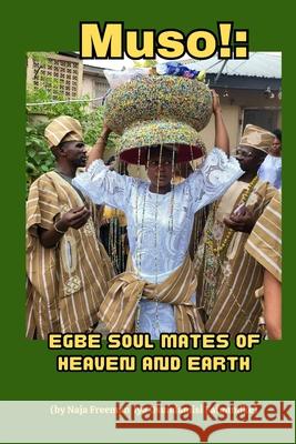 Muso!: Egbe Soul Mates of Heaven and Earth Naja Freeman 9781304455154