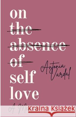 On Self-Love: A Memoir Antonia Vardal 9781304475732