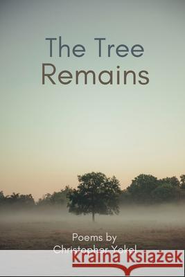 The Tree Remains Christopher Yokel 9781304478764 Lulu.com