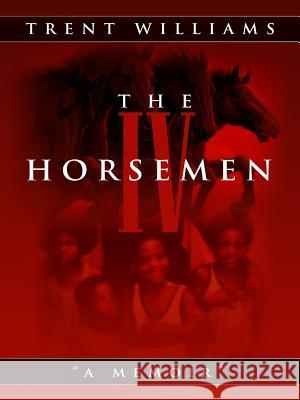 The Four Horsemen Trent Williams 9781304481344 Lulu.com