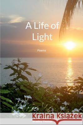 A Life of Light Bradley Thomas 9781304488312