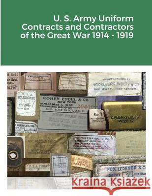 U. S. Army Uniform Contracts and Contractors of the Great War 1914 - 1919 Charles Lemons 9781304489449 Lulu.com