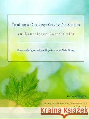 Creating a Concierge Service for Seniors Debra Hadsall 9781304490889 Lulu.com