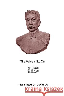 The Voice of Lu Xun David Du 9781304491688 Lulu.com