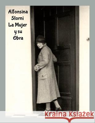 Alfonsina Storni - La Mujer y su Obra Marta Stiefel Ayala 9781304497635 Lulu.com