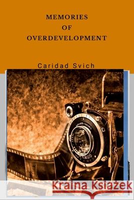 Memories of Overdevelopment Caridad Svich 9781304497710 Lulu.com