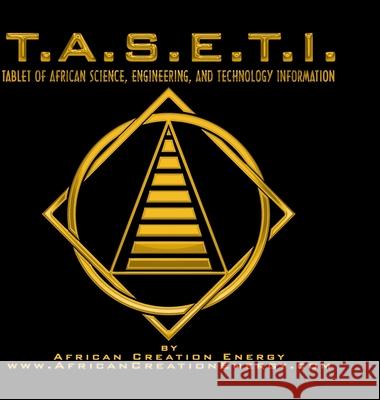 T.A.S.E.T.I.: Tablet of African Science, Engineering, and Technology Information African Creation Energy 9781304500359