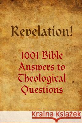 Revelation! 1001 Bible Answers to Theological Questions Dave Armstrong 9781304508539