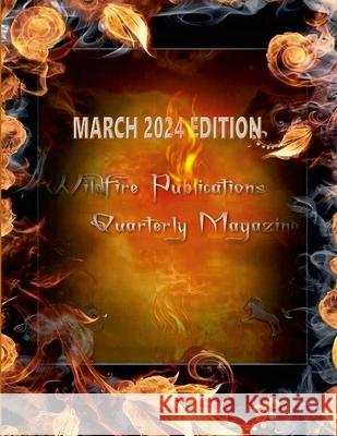 Wildfire Publications, LLC Quarterly Magazine March 2024 Edition Susan Joyner-Stumpf Kerry L. Marzock Lcsw, Jr. Bradley 9781304508737 Lulu.com