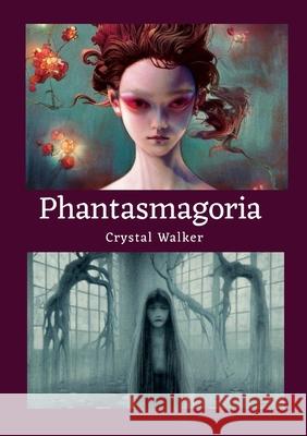 Phantasmagoria Crystal Walker 9781304514042 Lulu.com