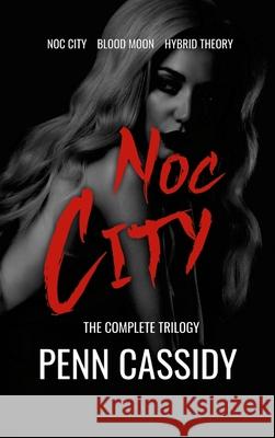 Noc City (The Complete Trilogy) Penn Cassidy 9781304514141 Lulu.com