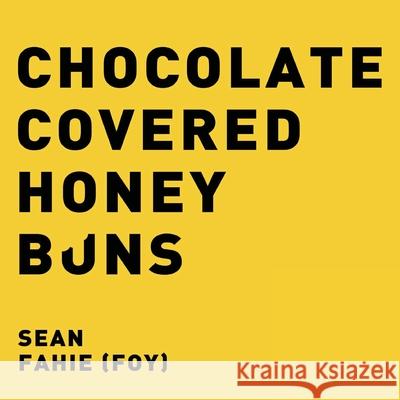 Chocolate Covered Honey Buns Sean Fahie 9781304517562 Lulu.com