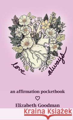 Love Always: an affirmation pocketbook Elizabeth Goodman 9781304517968