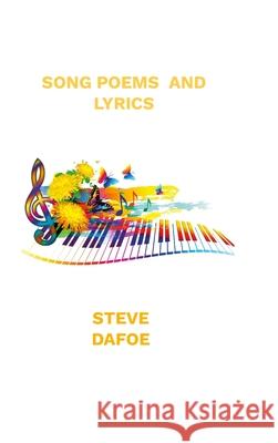 Song Poems and Lyrics Steve Dafoe 9781304520227