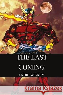 The Last Coming Andrew Grey 9781304520579 Lulu.com