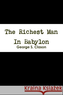 The Richest Man In Babylon Clason, George S. 9781304520647 Lulu.com