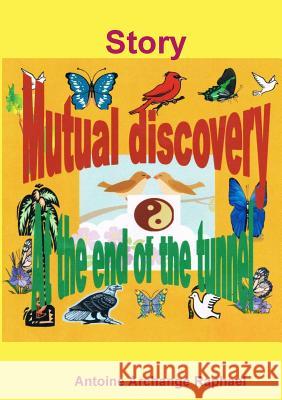Mutual discovery, at the end of the tunnel Raphael, Antoine Archange 9781304521491