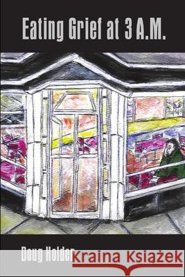 Eating Grief at 3 A.M. Doug Holder 9781304528995