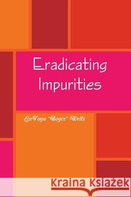 Eradicating Impurities Latoya Boyce Wells 9781304530387