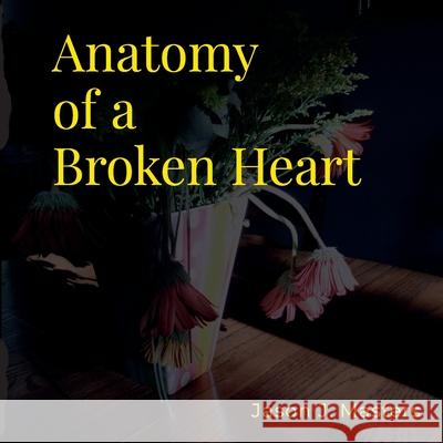 Anatomy of a Broken Heart Jason Masters 9781304531650