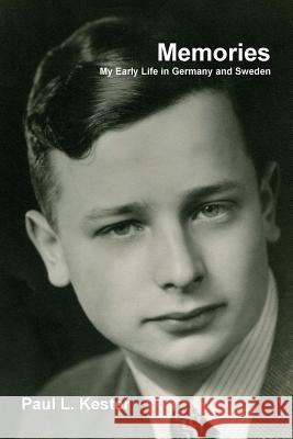 Memories: My Early Life in Germany and Sweden Paul L. Kester 9781304532893