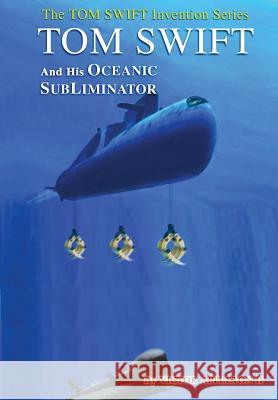 4-Tom Swift and the Oceanic SubLiminator (HB) Victor Appleto 9781304534873 Lulu.com