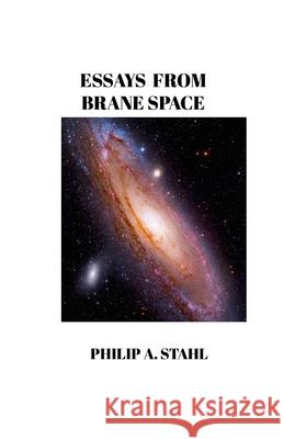 Essays From Brane Space Philip Stahl 9781304536112