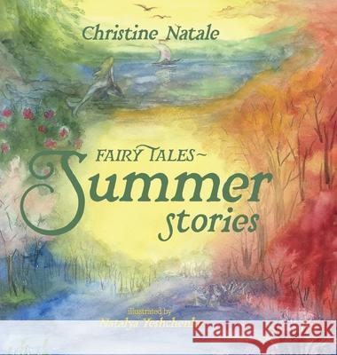 Fairy Tales: Summer Stories Christine Natale Natalya Yeshchenko 9781304539618 Lulu.com