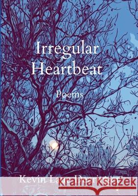 Irregular Heartbeat: Poems Kevin Lane Dearinger 9781304544308