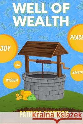 Well of Wealth Patricia Cameron, Myunique C Green 9781304546586 Iwritebooks Publishing