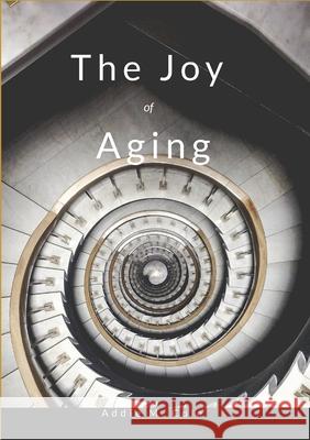 The Joy of Aging Addie M. Cole 9781304547965