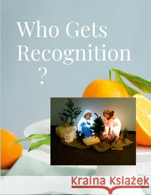 Who Gets Recognition? William Reber 9781304552358 Lulu.com