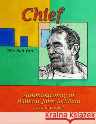 Chief, We Had Fun William Sullivan 9781304552860