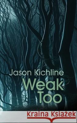 Weak Too Jason Kichline 9781304561268 Lulu.com