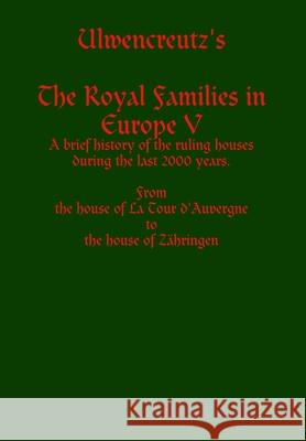 Ulwencreutz's The Royal Families in Europe V Lars Ulwencreutz 9781304581358 Lulu.com