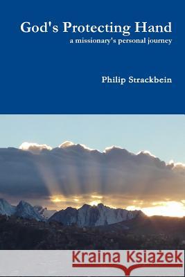 God's Protecting Hand Philip Strackbein 9781304581525 Lulu.com